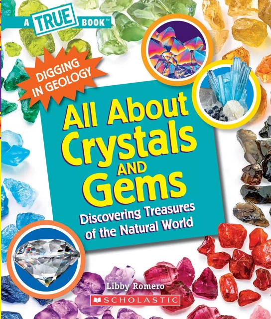 All About Crystals and Gems (A True Book: Digging in Geology) - Libby Romero - Scholastic Inc.