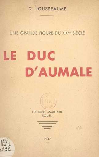 Une grande figure du XIXe siècle : le duc d'Aumale - Félix Jousseaume - FeniXX réédition numérique