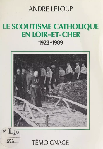 Le scoutisme catholique en Loir-et-Cher, 1923-1989 - André Leloup - FeniXX réédition numérique