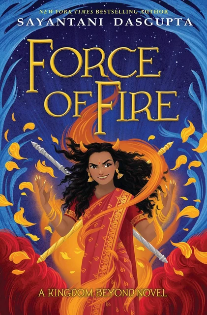 Force of Fire (The Fire Queen #1) - Sayantani Dasgupta - Scholastic Inc.