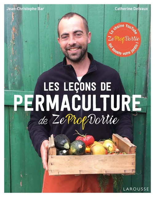 Les leçons de permaculture de Zeprofdortie - Jean-Christophe BAR - Larousse