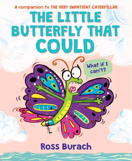 The Little Butterfly That Could (A Very Impatient Caterpillar Book) - Ross Burach - Scholastic Inc.