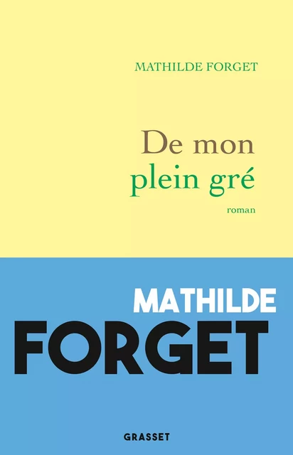 De mon plein gré - Mathilde Forget - Grasset