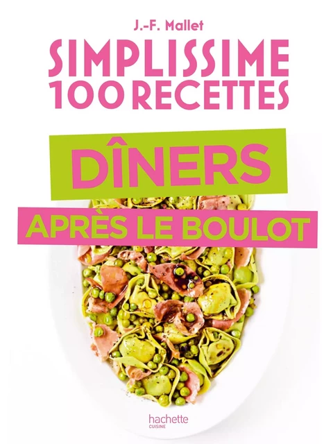 Simplissime Spécial dîner après le boulot - Jean-François Mallet - Hachette Pratique