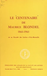 Le centenaire de Maurice Blondel, 1861-1961, en sa Faculté des lettres d'Aix-Marseille