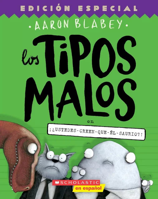 Los tipos malos en ¡¿ustedes-creen-que-él-saurio?! (The Bad Guys in Do-You-Think-He-Saurus?!) - Aaron Blabey - Scholastic Inc.