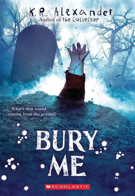 Bury Me - K. R. Alexander - Scholastic Inc.