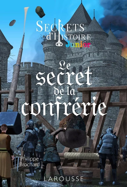 Secrets d'histoire junior -  Le secret de la confrérie -  Collectif - Larousse