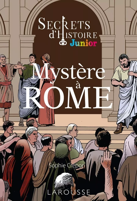 Secrets d'histoire junior -  Mystère à Rome -  COLLECTF - Larousse