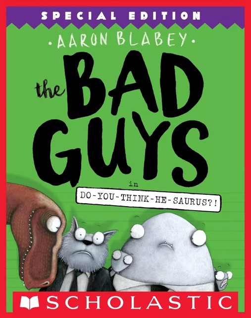 The Bad Guys in Do-You-Think-He-Saurus?!: Special Edition (The Bad Guys #7) - Aaron Blabey - Scholastic Inc.