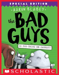 The Bad Guys in Do-You-Think-He-Saurus?!: Special Edition (The Bad Guys #7)