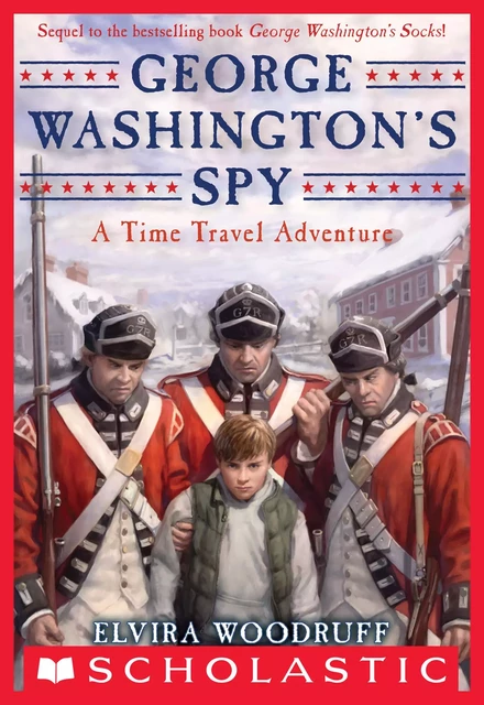 George Washington's Spy - Elvira Woodruff - Scholastic Inc.