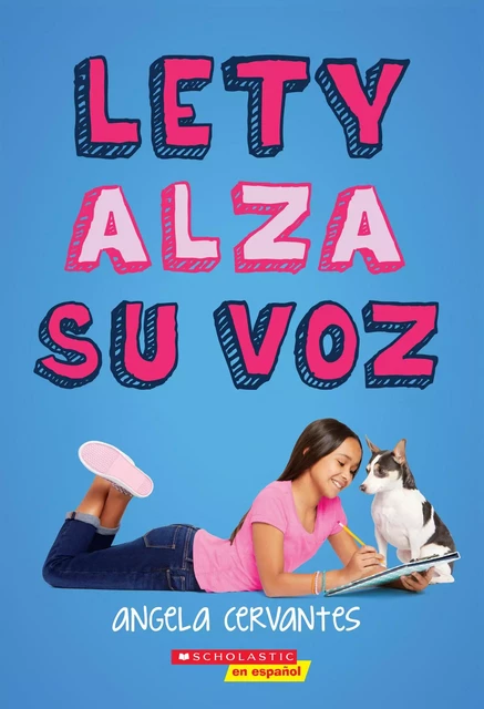 Lety alza su voz (Lety Out Loud) - Angela Cervantes - Scholastic Inc.