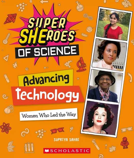 Advancing Technology: Women Who Led the Way  (Super SHEroes of Science) - Supriya Sahai - Scholastic Inc.