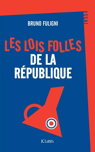 Les lois folles de la République - Bruno Fuligni - JC Lattès