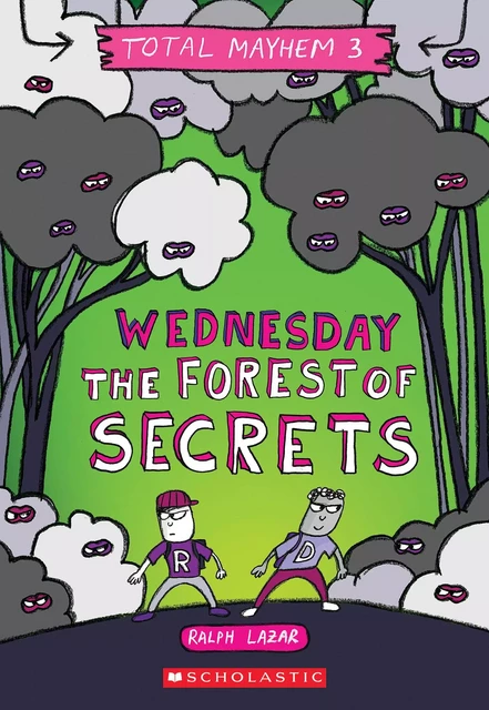 Wednesday – The Forest of Secrets (Total Mayhem #3) - Ralph Lazar - Scholastic Inc.