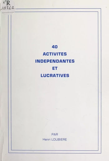 40 activités indépendantes et lucratives - Henri Loubière - FeniXX réédition numérique