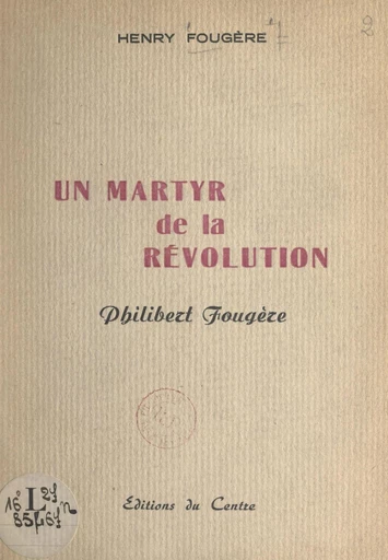 Un martyr de la Révolution : Philibert Fougère - Henry Fougère - FeniXX réédition numérique