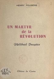 Un martyr de la Révolution : Philibert Fougère