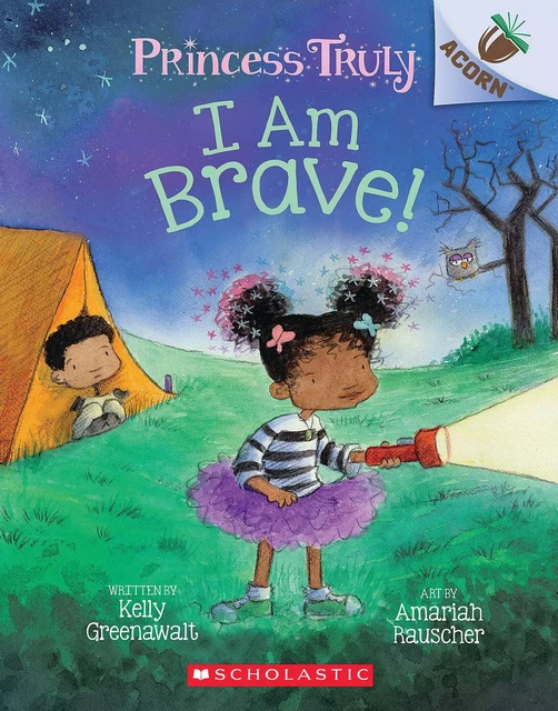 I Am Brave!: An Acorn Book (Princess Truly #5) - Kelly Greenawalt - Scholastic Inc.