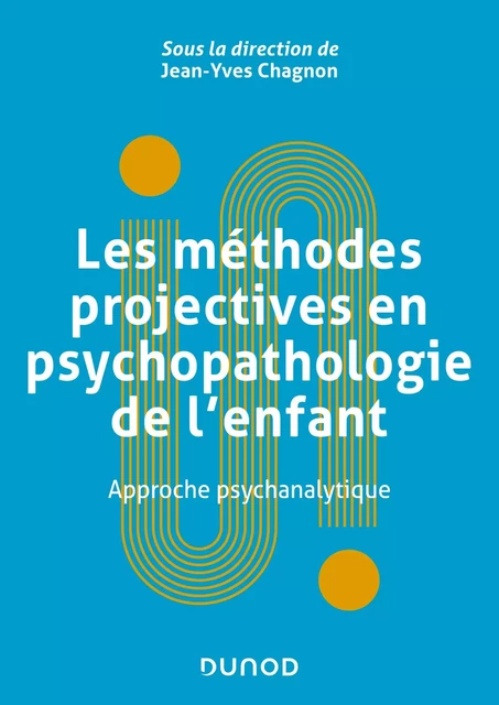 Les méthodes projectives en psychopathologie de l'enfant - Jean-Yves Chagnon - Dunod