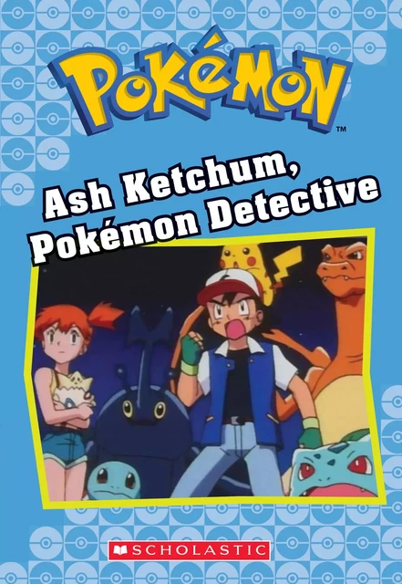 Ash Ketchum, Pokémon Detective (Pokémon Classic Chapter Book #10) - Tracey West - Scholastic Inc.