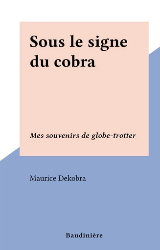 Sous le signe du cobra - Maurice Dekobra - FeniXX réédition numérique