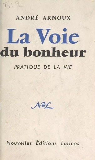 La voie du bonheur - André Arnoux - FeniXX réédition numérique