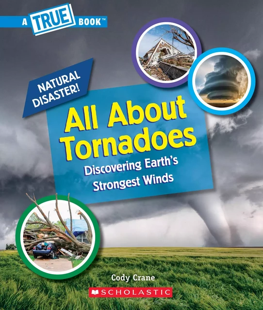 All About Tornadoes (A True Book: Natural Disasters) - Cody Crane - Scholastic Inc.