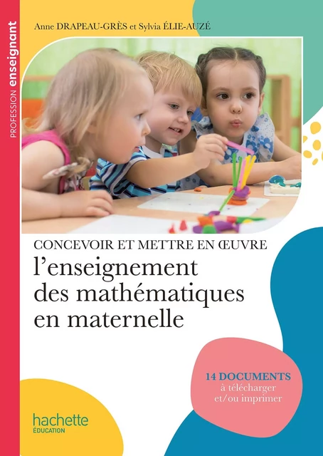 Profession enseignant Concevoir et mettre en oeuvre l'enseignement des mathématiques maternelle FXL - Anne Drapeau-Grès, Sylvia Elie-Auzé - Hachette Éducation