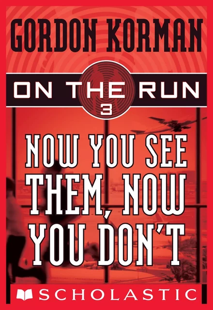 Now You See Them, Now You Don't (On the Run #3) - Gordon Korman - Scholastic Inc.