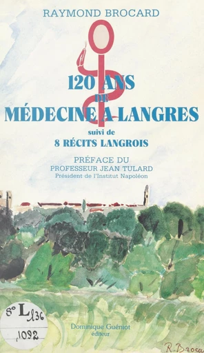 120 ans de médecine à Langres - Raymond Brocard - FeniXX réédition numérique