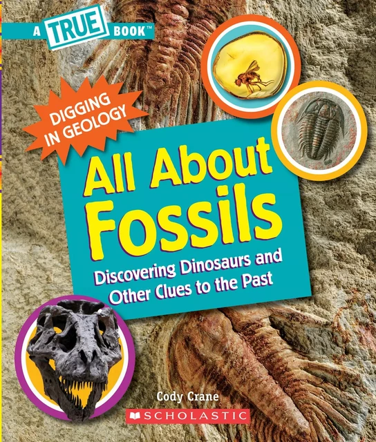 All About Fossils (A True Book: Digging in Geology) - Cody Crane - Scholastic Inc.