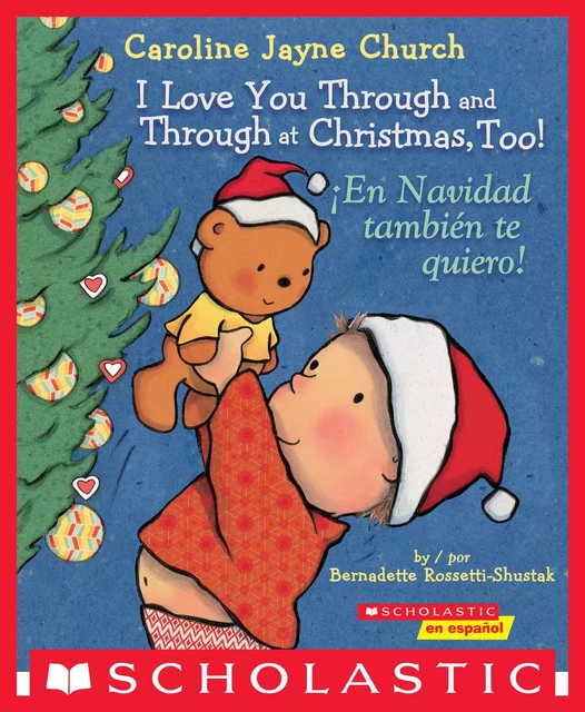 I Love You Through and Through at Christmas, Too! / ¡En Navidad también te quiero! (Scholastic Bilingual) - Bernadette Rossetti-Shustak - Scholastic Inc.