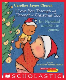 I Love You Through and Through at Christmas, Too! / ¡En Navidad también te quiero! (Scholastic Bilingual)