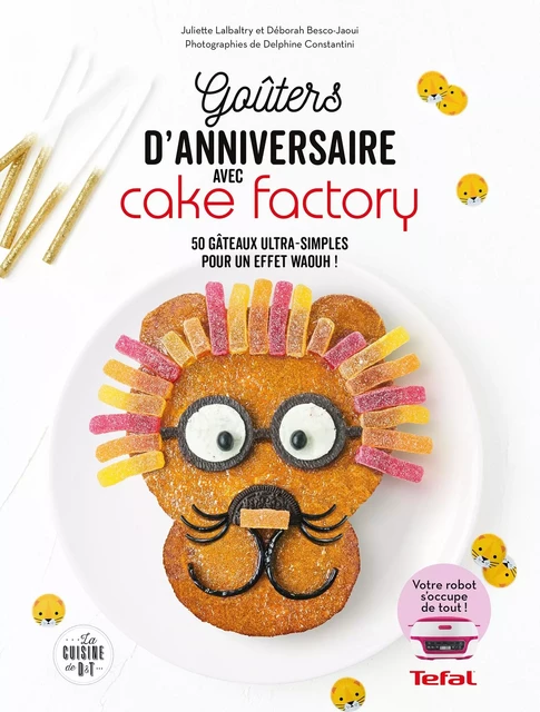 Goûters d'anniversaires inratables avec Cake Factory - Juliette Lalbaltry, Déborah Besco-Jaoui - Dessain et Tolra