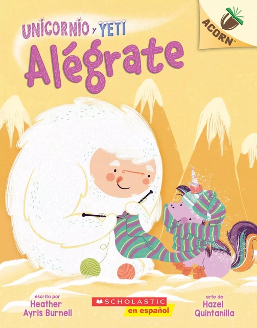 Unicornio y Yeti 4: Alégrate (Cheer Up) - Heather Ayris Burnell - Scholastic Inc.