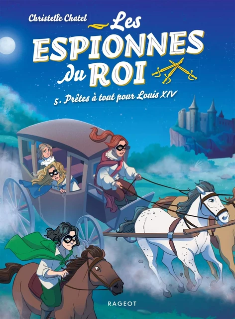 Les espionnes du roi - Prêtes à tout pour Louis XIV - Christelle Chatel - Rageot Editeur