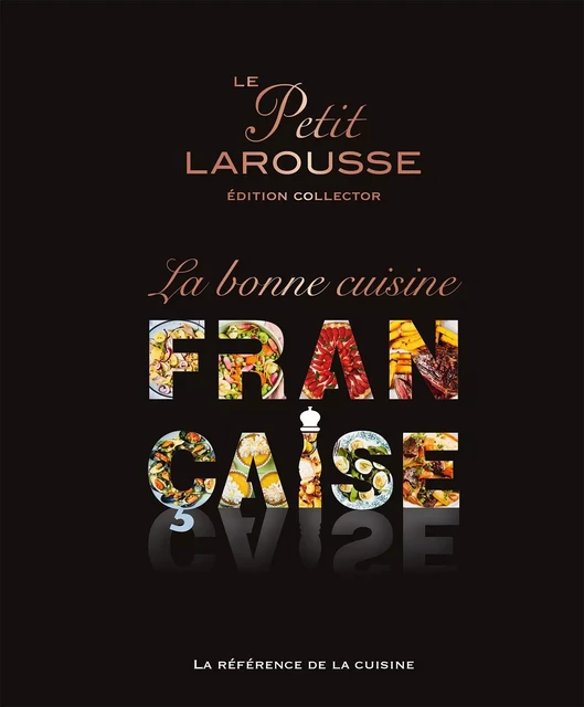 Petit Larousse de la Cuisine Française -  Collectif - Larousse