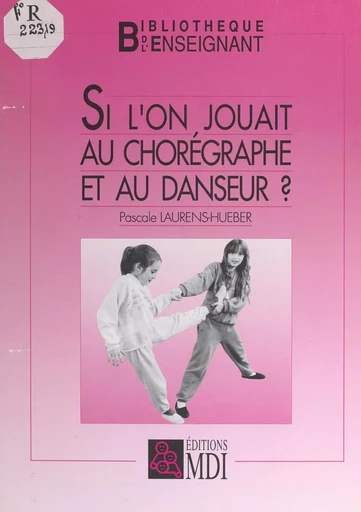 Si l'on jouait au chorégraphe et au danseur ? - Pascale Laurens-Hueber - FeniXX réédition numérique