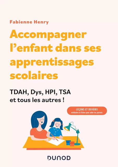 Accompagner l'enfant dans ses apprentissages scolaires : TDAH, Dys, HPI, TSA et tous les autres ! - Fabienne Henry - Dunod