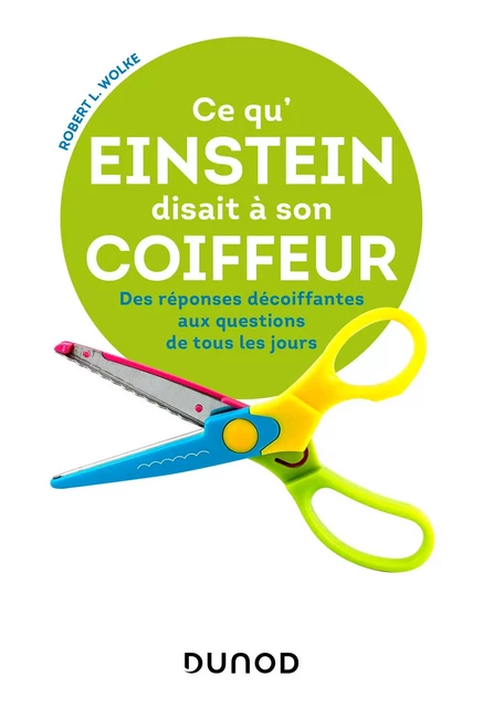 Ce qu'Einstein disait à son coiffeur - - Robert Wolke - Dunod