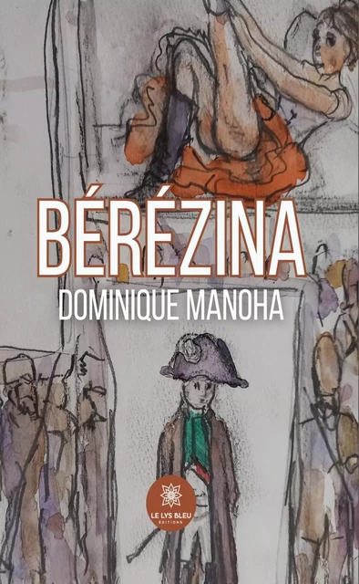 Bérézina - Dominique Manoha - Le Lys Bleu Éditions