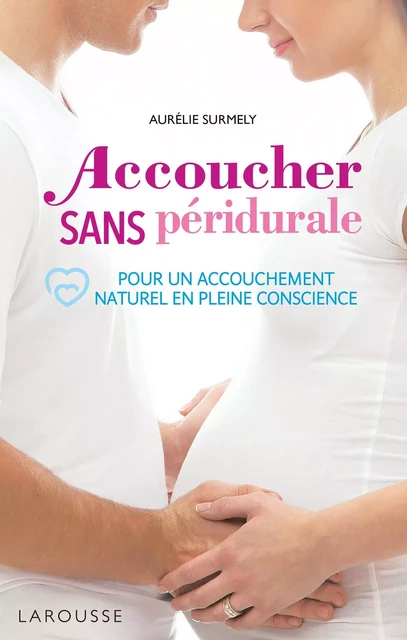 Accoucher sans péridurale - Aurélie Surmely - Larousse