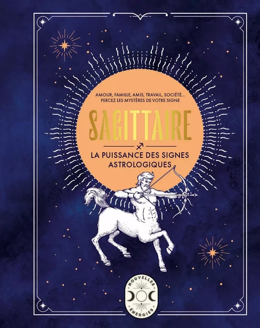 Sagittaire, la puissance des signes astrologiques - Gary Goldschneider - Larousse