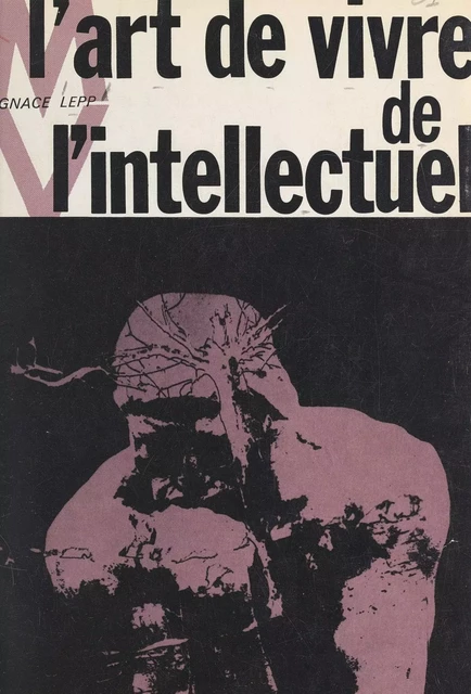 L'art de vivre de l'intellectuel - Ignace Lepp - FeniXX réédition numérique