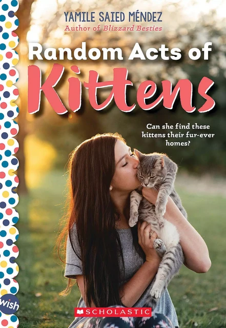 Random Acts of Kittens: A Wish Novel - Yamile Saied Méndez - Scholastic Inc.