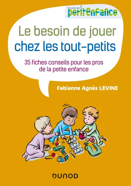 Le besoin de jouer chez les tout-petits - Fabienne Agnès Levine - Dunod