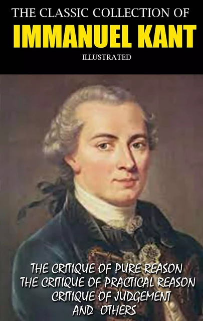 The Classic Collection of Immanuel Kant. Illustrated - Immanuel Kant - Andrii Ponomarenko