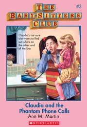 Claudia and the Phantom Phone Calls: Classic Edition (The Baby-Sitters Club #2)